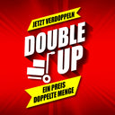 DOUBLE-UP! Ein Preis - Doppelte Menge!